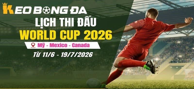 Lịch Phát Sóng World Cup 2026 – Cập Nhật Toàn Diện